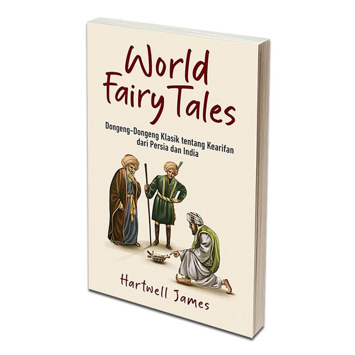 World Fairy Tales: DongengDongeng Klasik tentang Kearifan dari Persia dan India