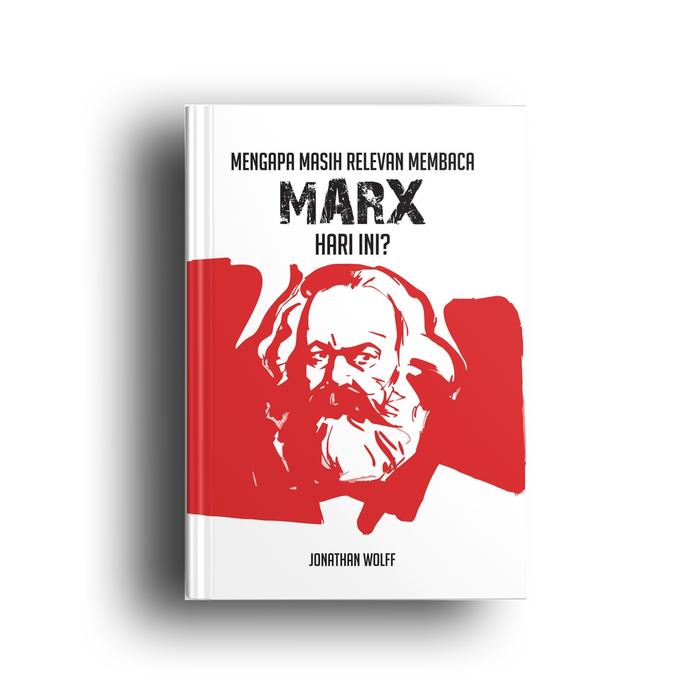 MENGAPA MASIH RELEVAN MEMBACA MARX HARI INI?
