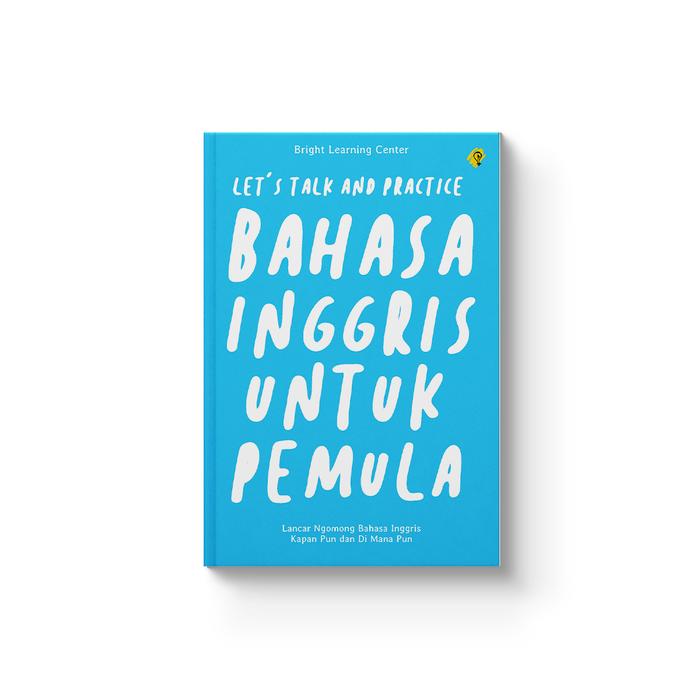 LETS TALK AND PRACTICE BAHASA INGGRIS UNTUK PEMULA
