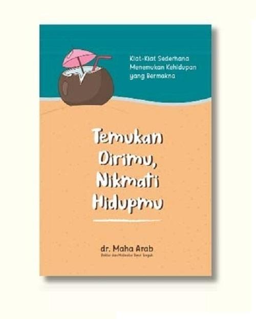 Temukan Dirimu, Nikmati Hidupmu: KiatKiat Sederhana Menemukan Kehidupan yang Bermakna
