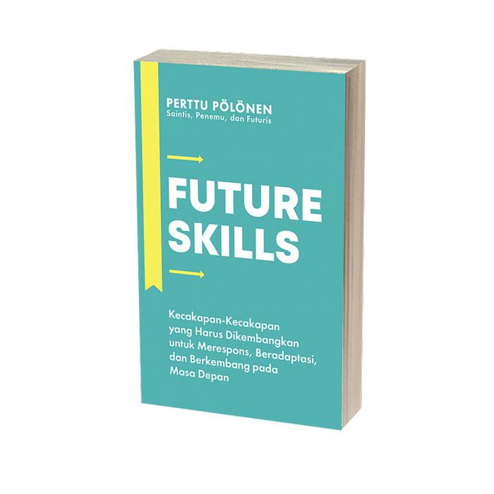 Future Skills: KecakapanKecakapan yang Harus Dikembangkan untuk Merespons, Beradaptasi, dan Berkembang pada Era Digital