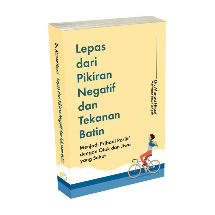 Lepas dari Pikiran Negatif dan Tekanan Batin: Menjadi Pribadi Positif dengan Otak dan Jiwa yang Sehat