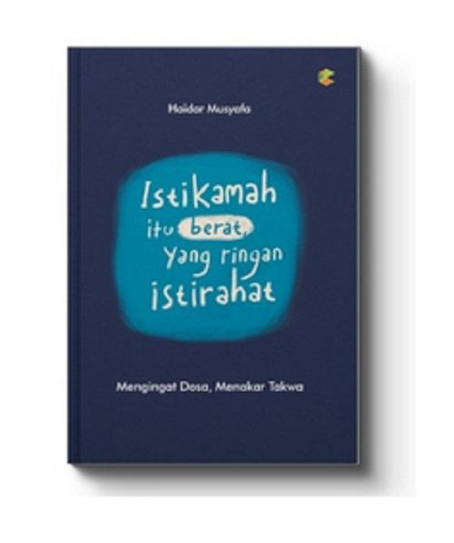 ISTIKAMAH ITU BERAT YANG RINGAN ISTIRAHAT