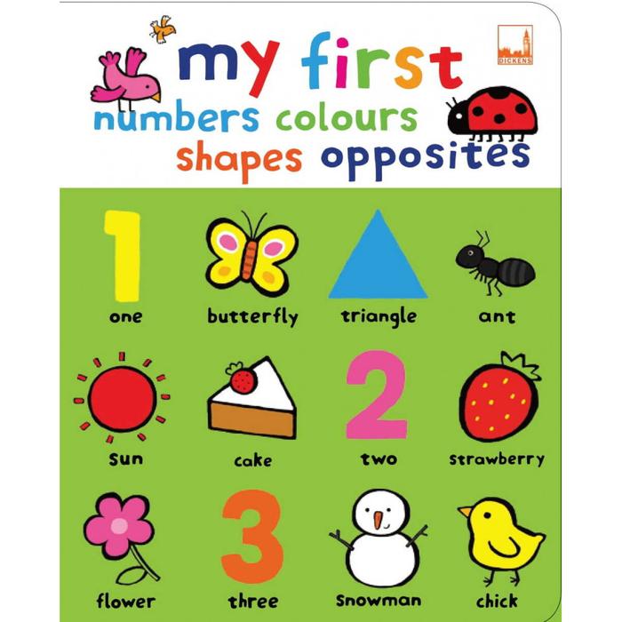 DICKENS MY FIRST - NUMBERS  COLOURS  SHAPES  OPPOSITES