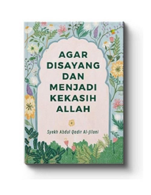 AGAR DISAYANG DAN MENJADI KEKASIH ALLAH