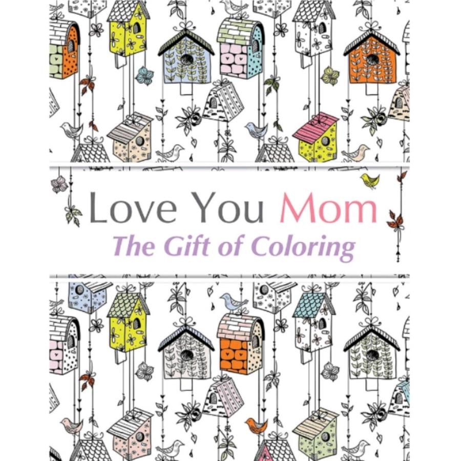 LOVE YOU MOM: THE GIFT OF COLORING
