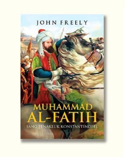 MUHAMMAD ALFATIH: SANG PENAKLUK KONSTANTINOPEL