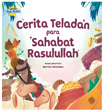CERITA ANAK MUSLIM: CERITA TELADAN PARA SAHABAT RASULULLAH