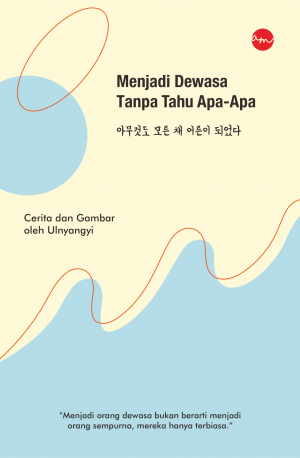 MENJADI DEWASA TANPA TAHU APA-APA