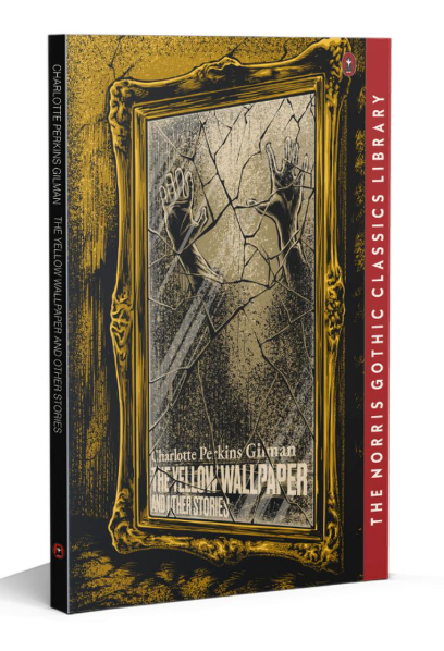 GHOTIC: THE YELLOW WALLPAPER AND OTHER STORIES (NORRIS CLASSICS)
