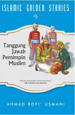 ISLAMIC GOLDEN STORIES:TANGGUNG JAWAB PEMIMPIN MUSLIM