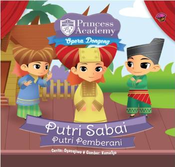 PRINCESS ACADEMY OPERA DONGENG:PUTRI SABAI