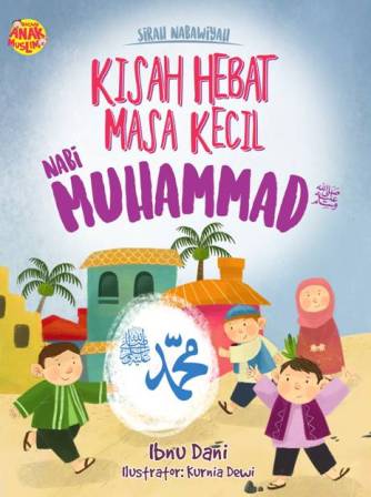 SIRAH NABAWIYAH: KISAH HEBAT MASA KECIL NABI MUHAMMAD 