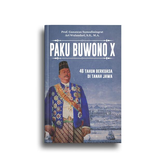 PAKU BUWONO X; 46 TAHUN BERKUASA DI TANAH JAWA