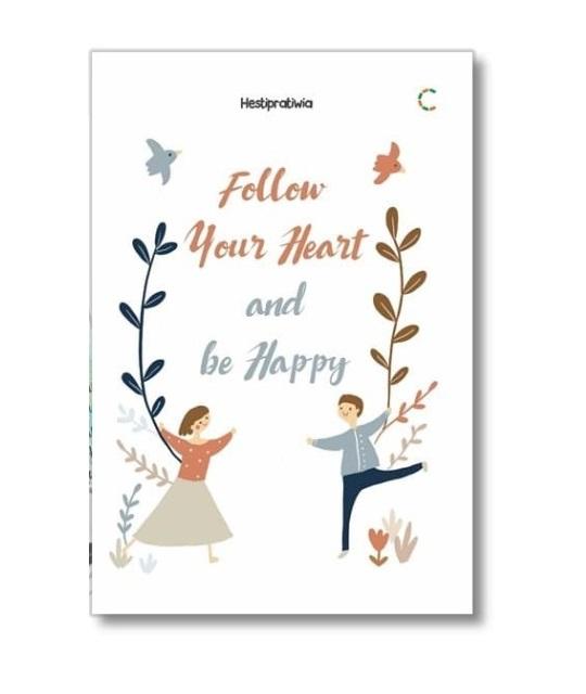 FOLLOW YOUR HEART AND BE HAPPY