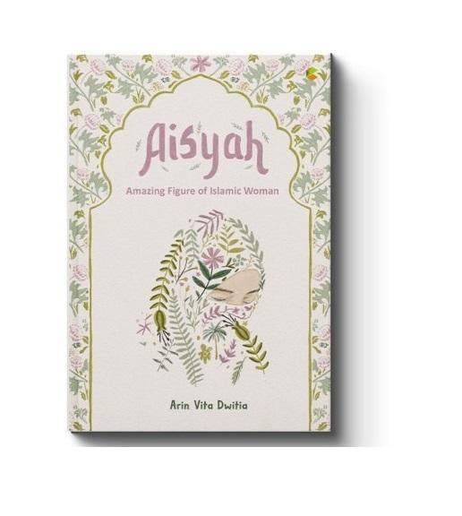 AISYAH : AMAZING FIGURE OF ISLAMIC WOMAN