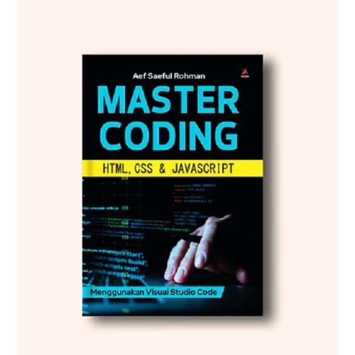 MASTER CODING HTML, CSS & JAVASCRIPT : MENGGUNAKAN VISUAL STUDIO CODE