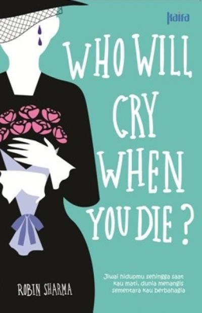 WHO WILL CRY WHEN YOU DIE